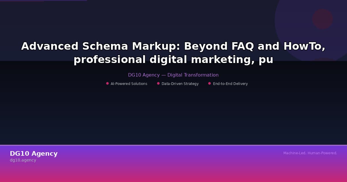 Advanced Schema Markup: Beyond FAQ and HowTo