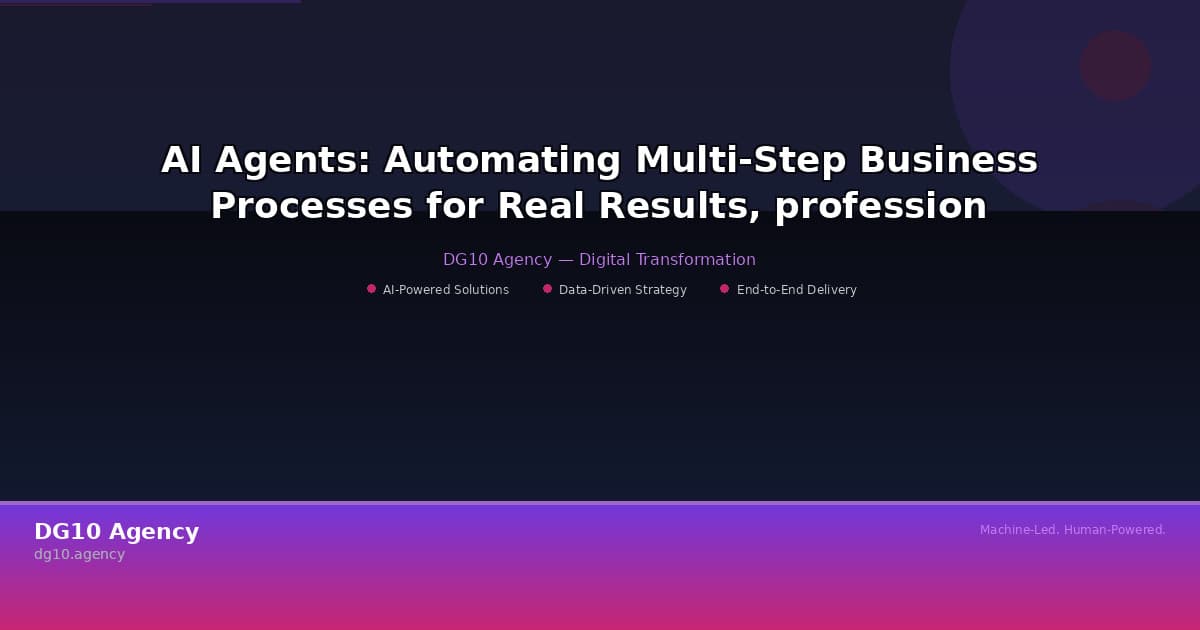 AI Agents: Automating Multi-Step Business Processes for Real Results